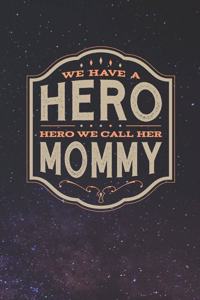 We Have A Hero We Call Her Mommy
