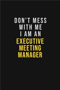 Don't Mess With Me I Am An Executive Meeting Manager: Motivational Career quote blank lined Notebook Journal 6x9 matte finish