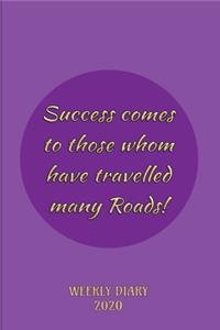 Success comes to those whom have travelled many Roads! - Weekly Diary 2020