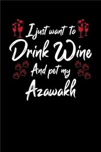 I Just Wanna Drink Wine And Pet My Azawakh
