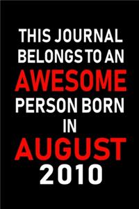 This Journal belongs to an Awesome Person Born in August 2010: Blank Lined Born In August with Birth Year Journal Notebooks Diary as Appreciation, Birthday, Welcome, Farewell, Thank You, Christmas, Graduation gi