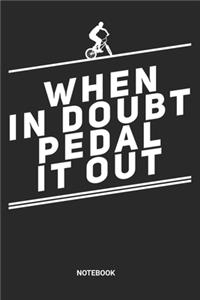 When In Doubt Pedal It Out Notebook