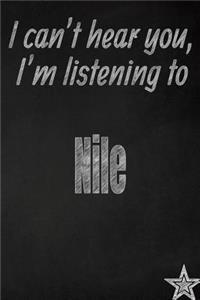 I Can't Hear You, I'm Listening to Nile Creative Writing Lined Journal