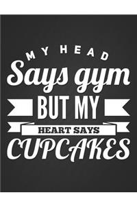 My Head Says Gym But My Heart Says Cupcakes