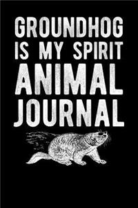 Groundhog Is My Spirit Animal Journal