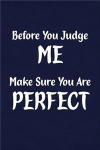 Before You Judge Me Make Sure You Are Perfect