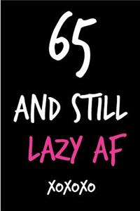 65 and Still Lazy AF