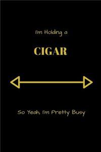 I'm Holding A Cigar so Yeah, I'm Pretty Busy
