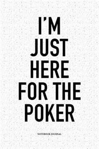 I'm Just Here For The Poker
