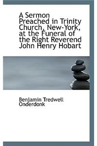 A Sermon Preached in Trinity Church, New-York, at the Funeral of the Right Reverend John Henry Hobar