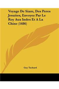 Voyage De Siam, Des Peres Jesuites, Envoyez Par Le Roy Aux Indes Et A La Chine (1686)
