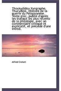 Thoukydidou Xyngraphe. Thucydide, Histoire de La Guerre Du Peloponnese. Texte Grec, Publie D'Apres L