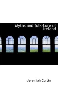 Myths and Folk-Lore of Ireland