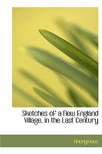 Sketches of a New England Village, in the Last Century