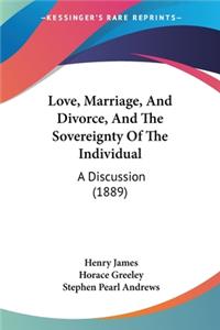 Love, Marriage, And Divorce, And The Sovereignty Of The Individual