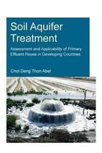 Soil Aquifer Treatment: Assessment and Applicability of Primary Effluent Reuse in Developing Countries