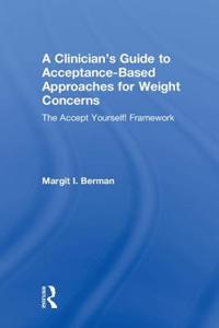 Clinician's Guide to Acceptance-Based Approaches for Weight Concerns