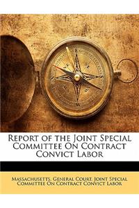 Report of the Joint Special Committee on Contract Convict Labor
