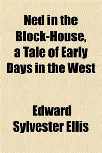 Ned in the Block-House, a Tale of Early Days in the West