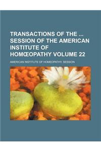 Transactions of the Session of the American Institute of Hom Opathy Volume 22