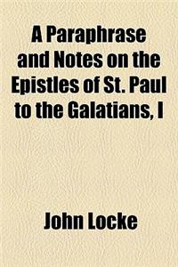 A Paraphrase and Notes on the Epistles of St. Paul to the Galatians, I