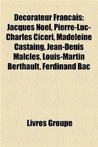 Decorateur Francais: Jacques Noel, Pierre-Luc-Charles Ciceri, Madeleine Castaing, Jean-Denis Malcles, Louis-Martin Berthault, Ferdinand Bac