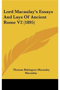 Lord Macaulay's Essays And Lays Of Ancient Rome V2 (1895)
