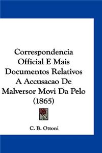 Correspondencia Official E Mais Documentos Relativos a Accusacao de Malversor Movi Da Pelo (1865)