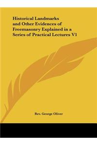 Historical Landmarks and Other Evidences of Freemasonry Explained in a Series of Practical Lectures V1
