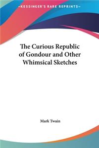 Curious Republic of Gondour and Other Whimsical Sketches