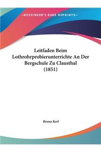 Leitfaden Beim Lothrohrprobierunterrichte An Der Bergschule Zu Clausthal (1851)