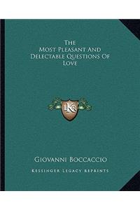 The Most Pleasant and Delectable Questions of Love
