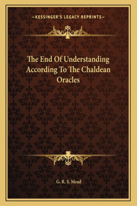 The End of Understanding According to the Chaldean Oracles