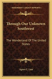 Through Our Unknown Southwest