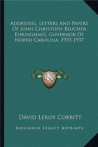 Addresses, Letters and Papers of John Christoph Blucher Ehringhaus, Governor of North Carolina, 1933-1937