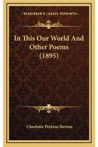 In This Our World and Other Poems (1895)