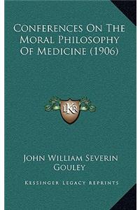 Conferences on the Moral Philosophy of Medicine (1906)