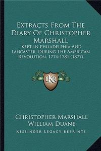 Extracts from the Diary of Christopher Marshall