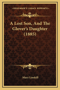 A Lost Son, And The Glover's Daughter (1885)