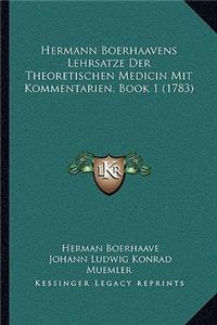 Hermann Boerhaavens Lehrsatze Der Theoretischen Medicin Mit Kommentarien, Book 1 (1783)