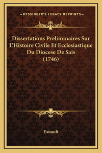 Dissertations Preliminaires Sur L'Histoire Civile Et Ecclesiastique Du Diocese De Sais (1746)