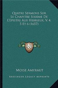 Quatre Sermons Sur Le Chapitre Sixieme De L'Epistre Aux Hebrieux, V. 4, 5 Et 6 (1657)