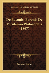 De Baconis, Baronis De Verulamio Philosophia (1867)