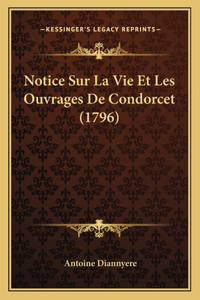 Notice Sur La Vie Et Les Ouvrages De Condorcet (1796)