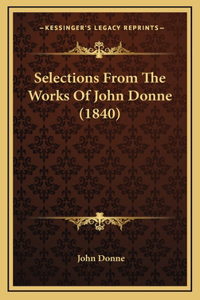 Selections From The Works Of John Donne (1840)