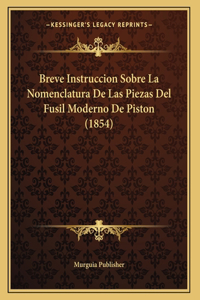 Breve Instruccion Sobre La Nomenclatura De Las Piezas Del Fusil Moderno De Piston (1854)