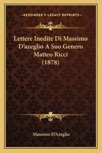 Lettere Inedite Di Massimo D'azeglio A Suo Genero Matteo Ricci (1878)