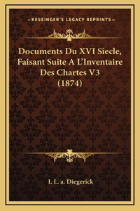 Documents Du XVI Siecle, Faisant Suite A L'Inventaire Des Chartes V3 (1874)