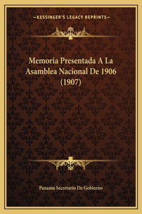Memoria Presentada A La Asamblea Nacional De 1906 (1907)
