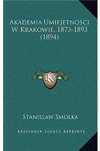 Akademia Umiejetnosci W Krakowie, 1873-1893 (1894)